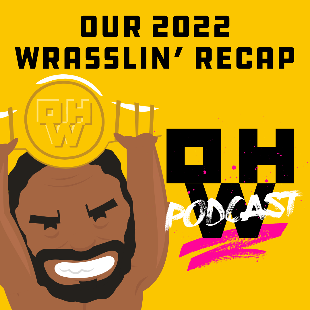 Oh, Wrestling’s 2022 Recap