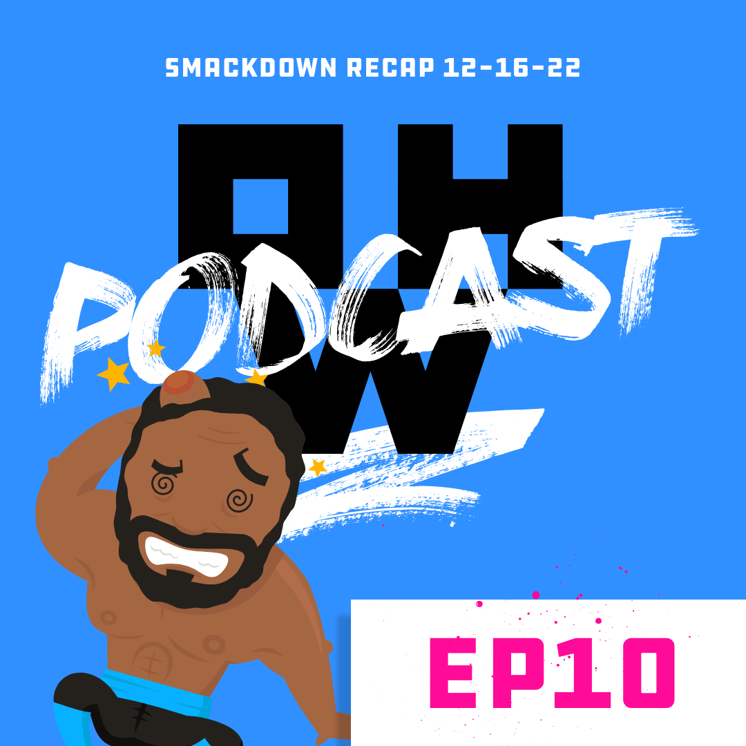 Smackdown Recap 12-16-22 – Oh,Wrestling Podcast Ep10