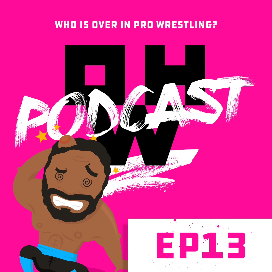 Who is over? – Oh, Wrestling Podcast Ep13