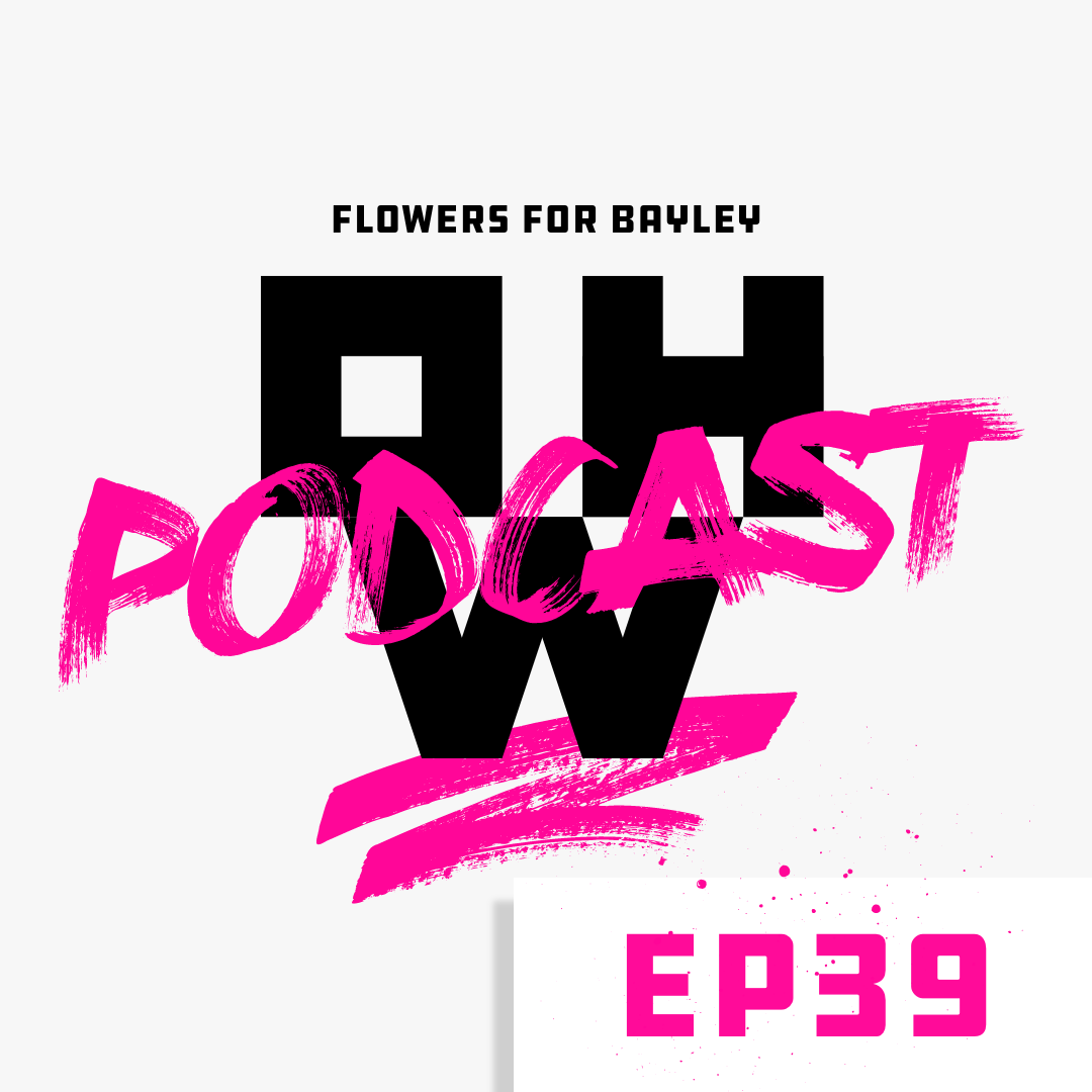 Flowers for Bayley – OWP Ep 39