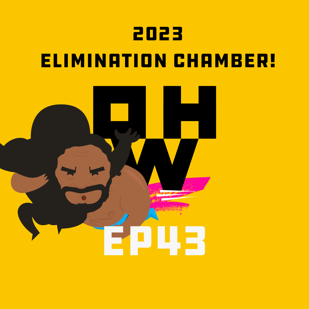 2023 Elimination Chamber Chat – OWP Ep 43