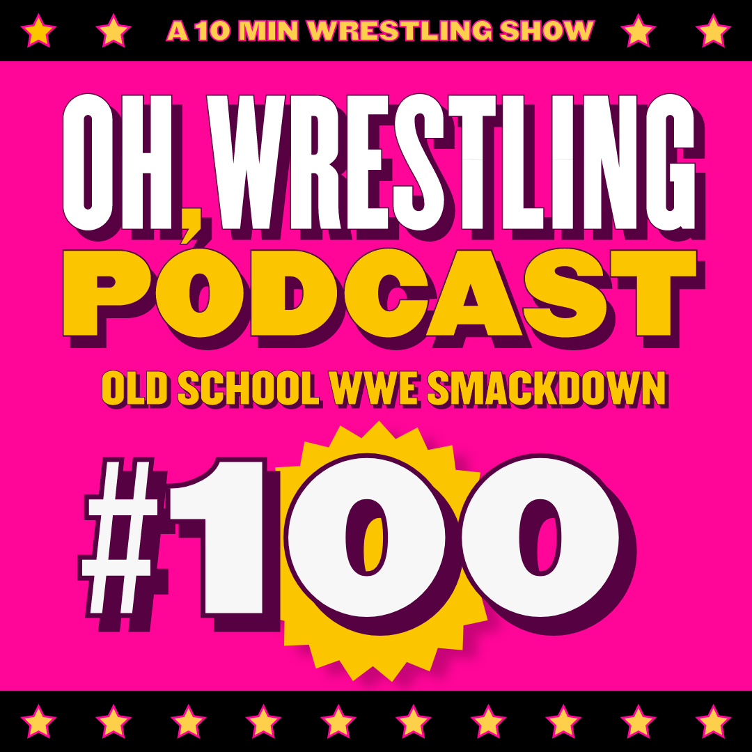 Oh, Wrestling Podcast Episode 100! episode artwork