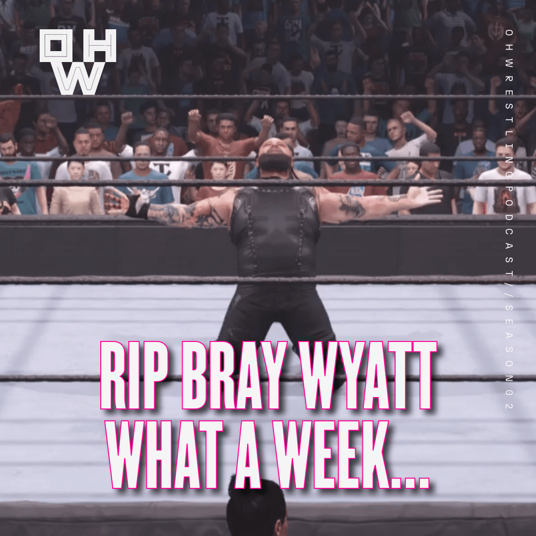 RIP Bray Wyatt – What a week in Wrestling