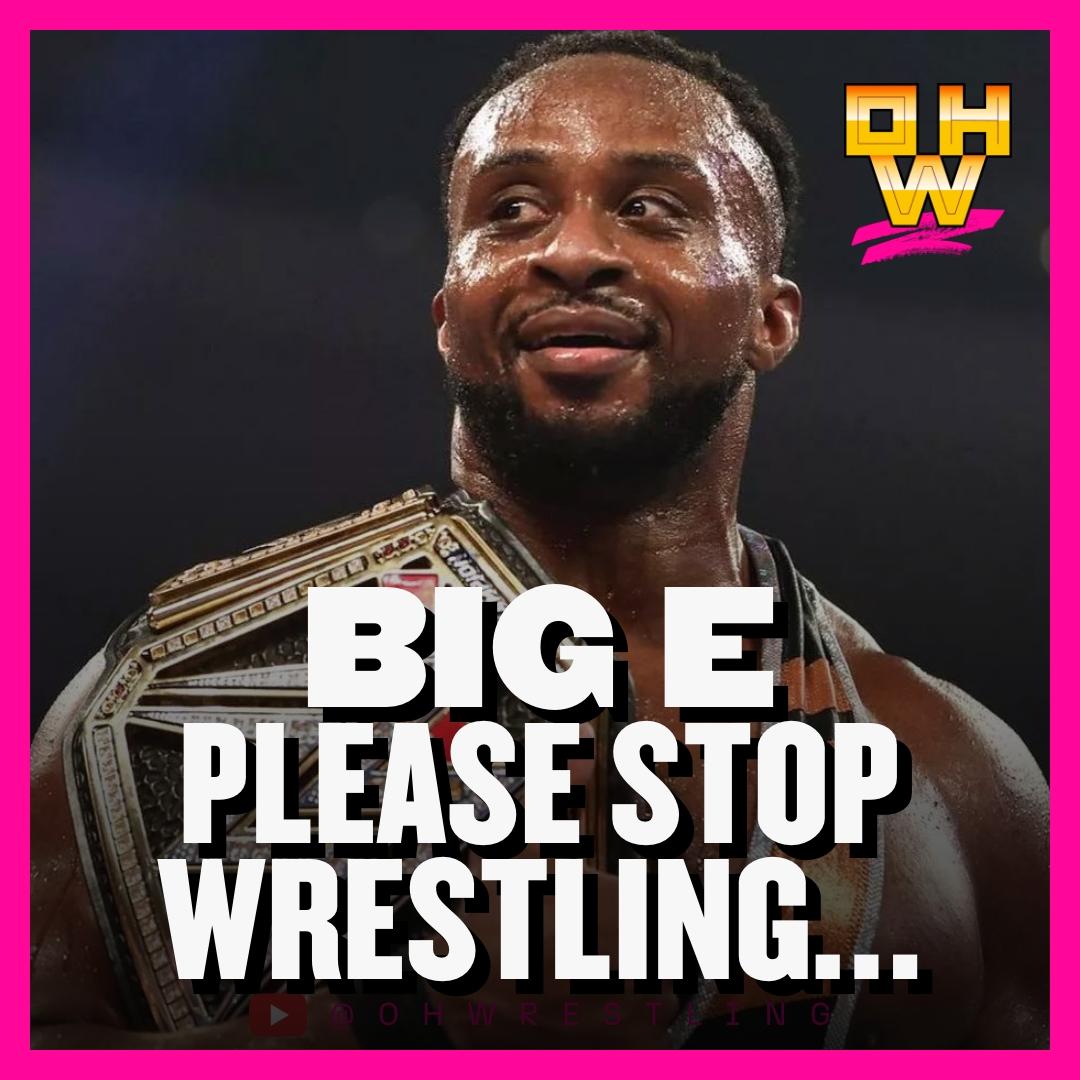I Hope Big E Never Wrestles Again